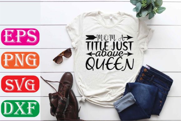 Mother Svg Design: Mom a Title Just Above Queen
