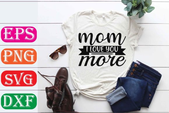 Mother Svg Design: Mom, I Love You More Review
