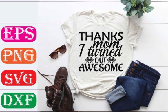 Mother Svg Design: Thanks Mom I Turned Out
