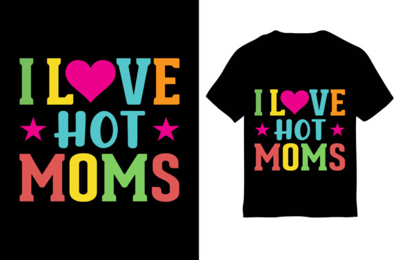 Review: Mom T-Shirt Design, I Love My Hot Moms